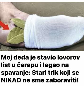 Moj deda je stavio lovorov list u čarapu i legao na spavanje: Stari trik koji se NIKAD ne sme zaboraviti!