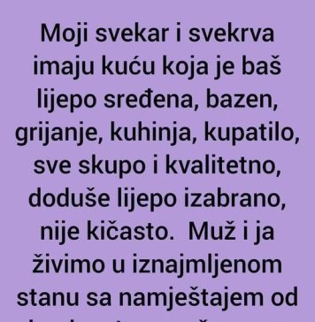 Moji svekar i svekrva imaju kuću koja je baš lijepo sređena, bazen, grijanje