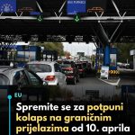 Spremite se za potpuni kolaps na graničnim prijelazima od 10. aprila…