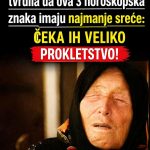 Baba vanga je s razlogom tvrdila da ova 3 horoskopska znaka imaju najmanje sreće: čeka ih veliko prokletstvo!