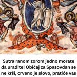 Sutra ranom zorom jedno morate da uradite! Običaj za Spasovdan se ne krši, crveno je slovo, pratiće vas zlo ako…