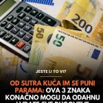 Od sutra kuća im se puni parama: Ova 3 znaka konačno mogu da odahnu i vrate sve dugoveve