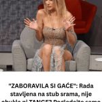 “ZABORAVILA SI GAĆE”: Rada stavljena na stub srama,POGLEDAJTE samo tu sramotu.